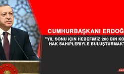 Cumhurbaşkanı Erdoğan: "Yıl Sonu İçin Hedefimiz 200 Bin Konutu Hak Sahipleriyle Buluşturmaktır"