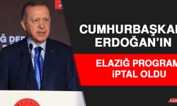Cumhurbaşkanı Erdoğan’ın Elazığ Programı İptal Odu