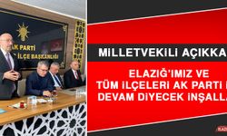 Milletvekili Açıkkapı: Elazığ’ımız ve Tüm İlçeleri AK Parti İle Devam Diyecek İnşallah