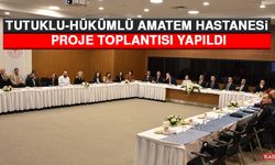 Tutuklu-Hükümlü Amatem Hastanesi” Proje Toplantısı Yapıldı