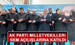 AK Parti Milletvekilleri SKM Açılışlarına Katıldı