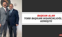 Başkan Alan, TOBB Başkanı Hisarcıklıoğlu İle Görüştü
