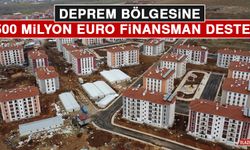 Deprem Bölgesine 500 Milyon Euro Finansman Desteği