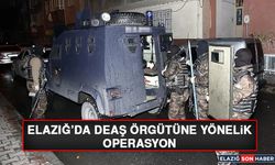 Elazığ’da DEAŞ Örgütüne Yönelik Operasyon