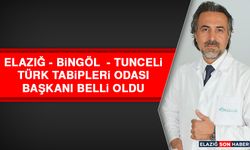 Elazığ - Bingöl  - Tunceli Türk Tabipleri Odası Başkanı Belli Oldu