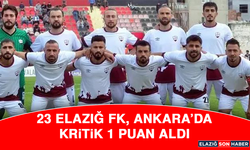 23 Elazığ FK, Ankara’da Kritik 1 Puan Aldı