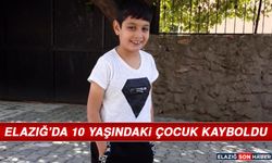 Elazığ’da 10 Yaşındaki Çocuk Kayboldu