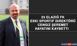 23 Elazığ FK Eski Sportif Direktörü Cengiz Şeremet Hayatını Kaybetti