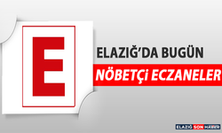 Elazığ’da 15 Mayıs’ta Nöbetçi Eczaneler