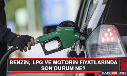 Benzin, LPG ve Motorin Fiyatlarında Son Durum Ne?