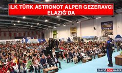 İlk Türk Astronot Alper Gezeravcı Elazığ’da
