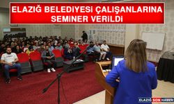 Elazığ Belediyesi Çalışanlarına Seminer Verildi