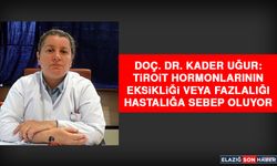 Doç. Dr. Kader Uğur: Tiroit Hormonlarının Eksikliği Veya Fazlalığı Hastalığa Sebep Oluyor
