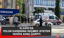 Elazığ’da Yolun Karşısına Geçmek İsteyen Yayaya Araç Çarptı