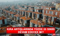 Kira Artışlarında Yüzde 25 Sınırı Devam Edecek Mi?