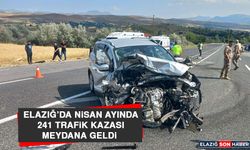 Elazığ’da Nisan Ayında 241 Trafik Kazası Meydana Geldi