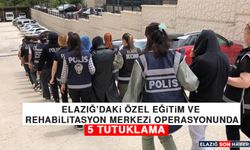 Elazığ’daki Özel Eğitim ve Rehabilitasyon Merkezi Operasyonunda 5 Tutuklama!