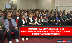 “Araştırma Üniversiteleri ve Fırat Üniversitesi’nin Gelecek Vizyonu” Konferansı Düzenledi