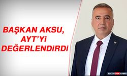 Başkan Aksu, AYT’yi Değerlendirdi