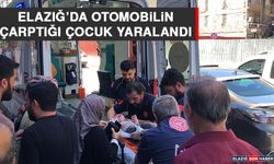 Elazığ’da Otomobilin Çarptığı Çocuk Yaralandı