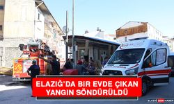 Elazığ’da Bir Evde Çıkan Yangın Söndürüldü