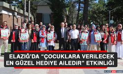 Elazığ'da “Çocuklara Verilecek En Güzel Hediye Ailedir” Etkinliği