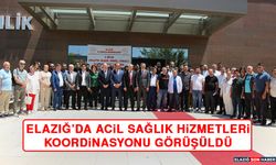 Elazığ’da Acil Sağlık Hizmetleri Koordinasyonu Görüşüldü