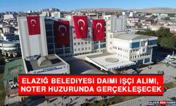 Elazığ Belediyesi Daimi İşçi Alımı, Noter Huzurunda Gerçekleşecek