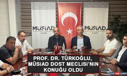 Prof. Dr. Türkoğlu, MÜSİAD Dost Meclisi’nin Konuğu Oldu