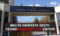 Maliye Harekete Geçti! Cezası 20 Milyon TL'ye Çıkıyor