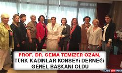 Prof. Dr. Sema Temizer Ozan, Türk Kadınlar Konseyi Derneği Genel Başkanı Oldu