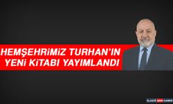 Hemşehrimiz Turhan’ın Yeni Kitabı Yayımlandı