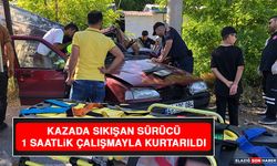 Kazada Sıkışan Sürücü 1 Saatlik Çalışmayla Kurtarıldı