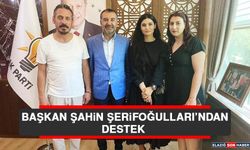 Başkan Şahin Şerifoğulları’ndan Destek