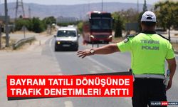 Bayram Tatili Dönüşünde Trafik Denetimleri Arttı