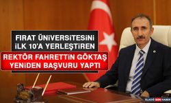 Fırat Üniversitesini İlk 10’a Yerleştiren Rektör Göktaş Yeniden Başvuru Yaptı