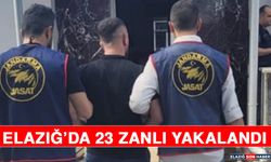 Elazığ’da 23 Zanlı Yakalandı