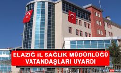 Elazığ İl Sağlık Müdürlüğü Vatandaşları Uyardı