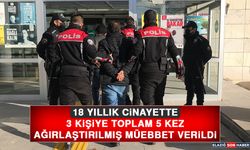 18 Yıllık Cinayette 3 Kişiye Toplam 5 Kez Ağırlaştırılmış Müebbet Verildi