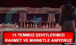 15 Temmuz Şehitlerimizi Rahmet ve Minnetle Anıyoruz