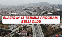 Elazığ’ın 15 Temmuz Programı Belli Oldu