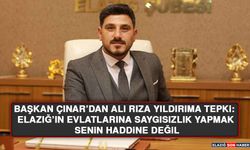 Başkan Çınar’dan Ali Rıza Yıldırıma Tepki: Elazığ’ın Evlatlarına Saygısızlık Yapmak Senin Haddine Değil