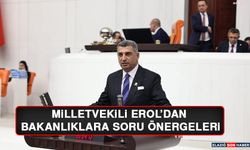 Milletvekili Erol’dan Bakanlıklara Soru Önergeleri