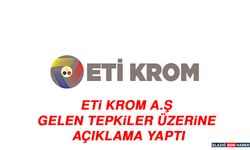 ETİ Krom A.Ş Gelen Tepkiler Üzerine Açıklama Yaptı