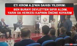 Eti Krom A.Ş'nin Sahibi Yıldırım: Ben Burayı Devletten Sıfır Aldım, Yarın Da Herkesi Kapının Önüne Koyarım