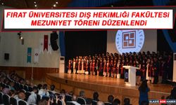 Fırat Üniversitesi Diş Hekimliği Fakültesi Mezuniyet Töreni Düzenlendi