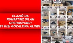 Elazığ’da Ruhsatsız Silah Operasyonu: 23 Gözaltı
