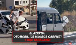 Elazığ'da Otomobil İle Minibüs Çarpıştı: 1 Kişi Yaralandı