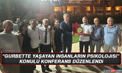 “Gurbette Yaşayan İnsanların Psikolojisi” Konulu Konferans Düzenlendi