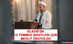 Elazığ'da 15 Temmuz Şehitleri İçin Mevlit Okutuldu